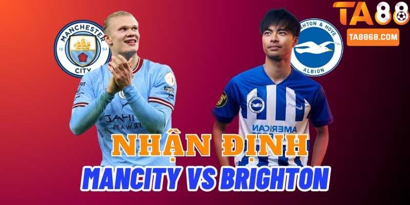 Nhận định Man City vs Brighton