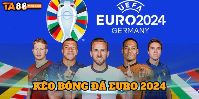 kèo bóng đá Euro chuẩn nhất 2024